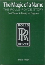 The Magic of a Name. The Rolls Royce Story Part 3: The Family of Engines