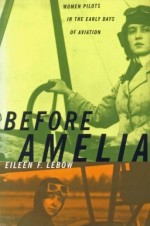 Before Amelia: Women pilots in the early days of Aviation.